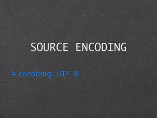 SOURCE ENCODING

# encoding: UTF-8
 