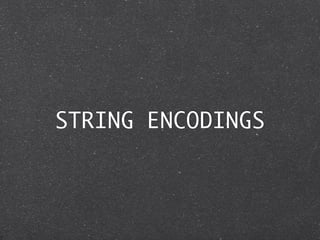 STRING ENCODINGS
 