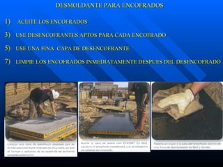 DESMOLDANTE PARA ENCOFRADOS ACEITE LOS ENCOFRADOS USE DESENCOFRANTES APTOS PARA CADA ENCOFRADO USE UNA FINA  CAPA DE DESENCOFRANTE LIMPIE LOS ENCOFRADOS INMEDIATAMENTE DESPUES DEL DESENCOFRADO 