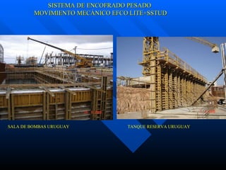 SISTEMA DE ENCOFRADO PESADO MOVIMIENTO MECÁNICO EFCO LITE+SSTUD SALA DE BOMBAS URUGUAY TANQUE RESERVA URUGUAY 