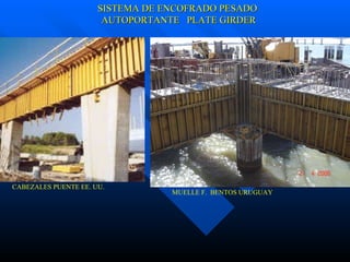 SISTEMA DE ENCOFRADO PESADO AUTOPORTANTE  PLATE GIRDER CABEZALES PUENTE EE. UU. MUELLE F.  BENTOS URUGUAY 