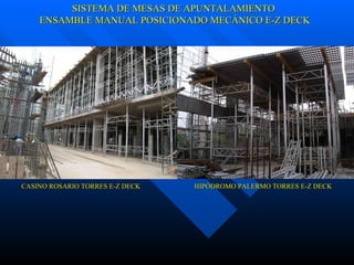 SISTEMA DE MESAS DE APUNTALAMIENTO ENSAMBLE MANUAL POSICIONADO MECÁNICO E-Z DECK CASINO ROSARIO TORRES E-Z DECK  HIPÓDROMO PALERMO TORRES E-Z DECK 