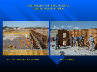 ENCOFRADO  SISTEMA MANUAL EJEMPLO HAND-E-FORM PTA. TRATAMIENTO HURLINGHAM PENITENCIARIA   