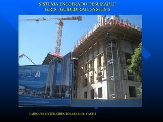 SISTEMA ENCOFRADO DESLIZABLE G.R.S. (GUIDED RAIL SYSTEM) TABIQUES EXTERIORES TORRES DEL YACHT 