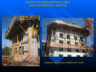 SISTEMA ENCOFRADO DESLIZABLE G.R.S. (GUIDED RAIL SYSTEM) TABIQUES EXTERIORES TORRES DEL YACHT 
