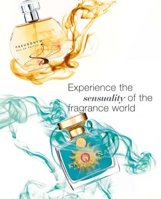 Experience the
sensuality of the
fragrance world
 