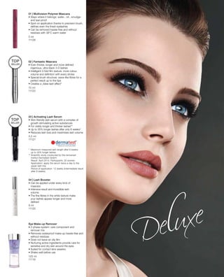 5 ml
11126
10 ml
11122
5,5 ml
11127
9 ml
11125
125 ml
11119
01 | Multivision Polymer Mascara
• Stays where it belongs: water-, oil-, smudge-
and tear-proof
• Spot-on application thanks to precision brush,
defines even the finest eyelashes
• Can be removed hassle-free and without
residues with 38°C warm water
TOP
seller
TOP
seller
02 | Fantastic Mascara
• Even thicker, longer and more defined:
ingenious, ultra-black 3-D lashes
• Intelligent 3-fold film texture: more colour,
volume and definition with every stroke
• Special brush structure: wave-like fibres for a
perfect result up to the tips
• Creates a „false-lash effect“
*	Maximum measured lash length after 6 weeks:
up to 35% longer lashes.
** Scientific study conducted by the renowned
Institut Dermatest GmbH.
Result: April 2014. Participants: 20 women.
Application: apply the serum twice a day to the
upper lash line.
Period of application: 12 weeks (intermediate result
after 6 weeks)
03 | Activating Lash Serum
• Skin-friendly lash serum with a complex of
growth stimulating active substances
• For visibly longer and thicker lashes**
• Up to 35% longer lashes after only 6 weeks*
• Reduces lash loss and maximises lash volume
04 | Lash Booster
• Can be applied under every kind of
mascara
• Intensive result and incredible lash
volume
• The fine fibres in the white texture make
your lashes appear longer and more
defined
Eye Make-up Remover
• 2-phase-system: care component and
remover mix
• Removes waterproof make-up hassle-free and
without residues
• Does not leave an oily film
• Nurturing active ingredients provide care for
sensitive and dry skin around the eyes
• Suited for contact lens wearers
• Shake well before use
 