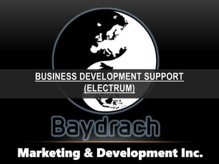 Marketing & Development Inc.
BUSINESS DEVELOPMENT SUPPORT
(ELECTRUM)
 