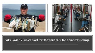 Why Covid-19 is more proof that the world must focus on climate change
 