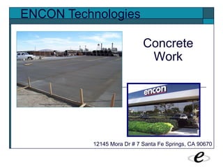 ENCON Technologies 12145 Mora Dr # 7 Santa Fe Springs, CA 90670 Concrete Work 