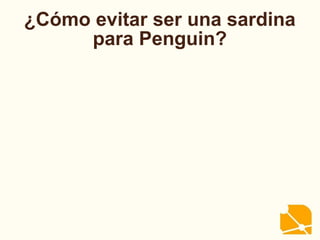 ¿Cómo evitar ser una sardina
para Penguin?
 