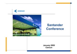 Santander
   Conference




January 2005
  Cancun
 