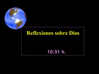 10:31 h.10:31 h.
Reflexiones sobre Dios
 