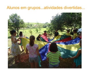 Alunos em grupos...atividades divertidas...
