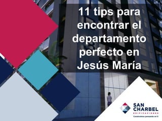 11 tips para
encontrar el
departamento
perfecto en
Jesús María
 