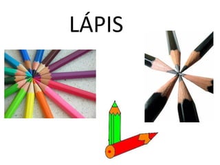 LÁPIS
 