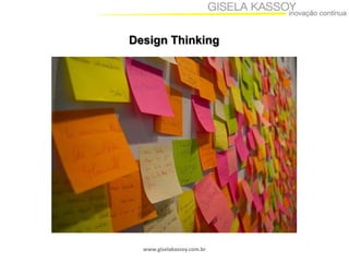 Design Thinking

www.giselakassoy.com.br

 