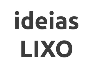 ideias
LIXO