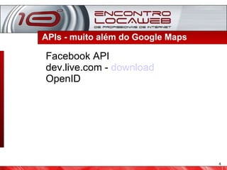 APIs - muito além do Google Maps Facebook API dev.live.com -  download OpenID 