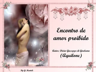 Encontro de amor proibido Autor: Dário Giuseppe di Girolamo (Aquilone) 