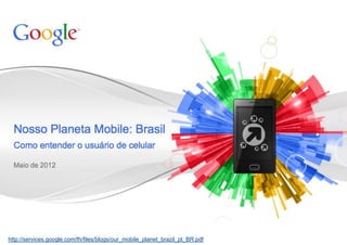 http://services.google.com/fh/files/blogs/our_mobile_planet_brazil_pt_BR.pdf
 