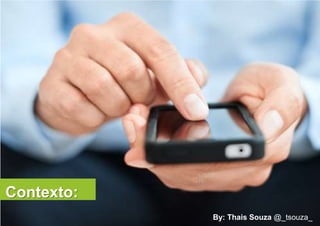 Contexto:
            By: Thais Souza @_tsouza_
 