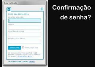Confirmação
  de senha?
 