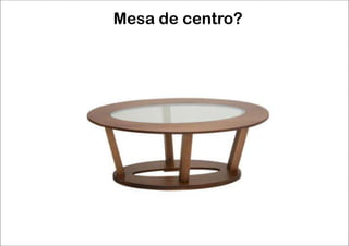 Mesa de centro?
 