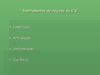 Instrumentos de registo do C.E. Construção Articulação Uniformidade Coerência 