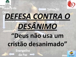 DEFESA CONTRA O
   DESÂNIMO
 “Deus não usa um
cristão desanimado”
 