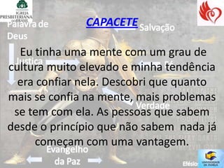 CAPACETE

  Eu tinha uma mente com um grau de
cultura muito elevado e minha tendência
  era confiar nela. Descobri que quanto
mais se confia na mente, mais problemas
 se tem com ela. As pessoas que sabem
desde o princípio que não sabem nada já
     começam com uma vantagem.
 