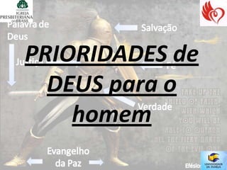PRIORIDADES de
  DEUS para o
    homem
 
