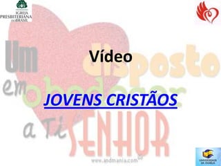 Vídeo

JOVENS CRISTÃOS
 
