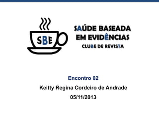 Encontro 02
Keitty Regina Cordeiro de Andrade
05/11/2013

 
