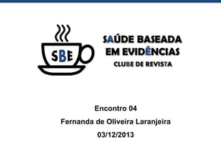 Encontro 04
Fernanda de Oliveira Laranjeira
03/12/2013

 