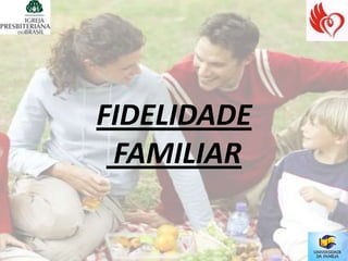 FIDELIDADE
 FAMILIAR
 