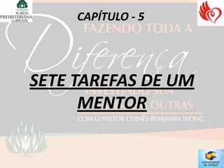 CAPÍTULO - 5




SETE TAREFAS DE UM
      MENTOR
 