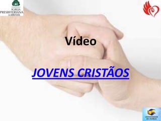 Vídeo

JOVENS CRISTÃOS
 