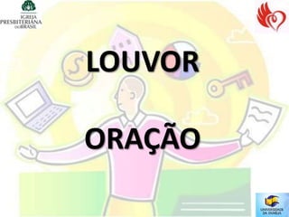 LOUVOR

ORAÇÃO
 