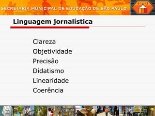 Clareza Objetividade Precisão Didatismo Linearidade Coerência Linguagem   jornalística 
