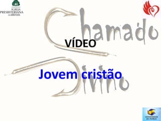 VÍDEO

Jovem cristão
 