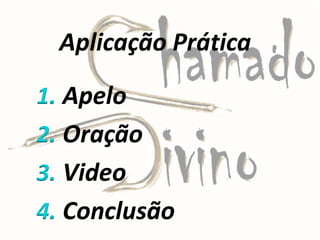 1. Apelo
2. Oração
3. Video
4. Conclusão
 