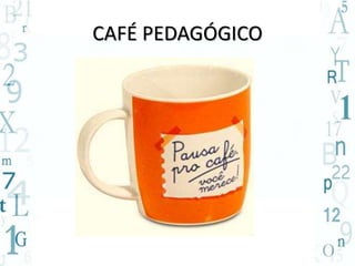 CAFÉ PEDAGÓGICO 
 