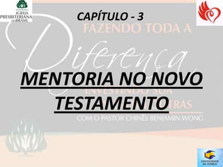 CAPÍTULO - 3




MENTORIA NO NOVO
  TESTAMENTO
 