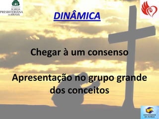 Chegar à um consenso

Apresentação no grupo grande
       dos conceitos
 