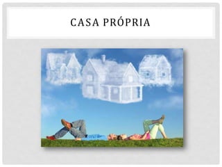 CASA PRÓPRIA
 