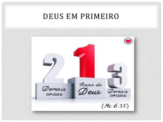 DEUS EM PRIMEIRO
 