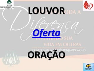 LOUVOR

Oferta

ORAÇÃO
 