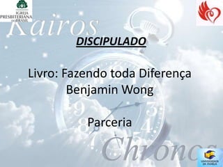 DISCIPULADO

Livro: Fazendo toda Diferença
        Benjamin Wong

          Parceria
 