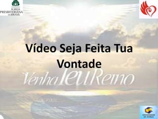 Vídeo Seja Feita Tua
     Vontade
 